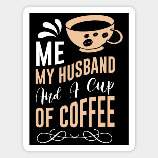 Me my Husband and a cup of coffee Magnet